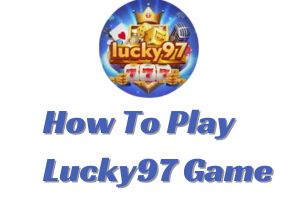 How To Play Lucky97 Game