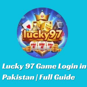 Lucky 97 Game Login in Pakistan | Full Guide